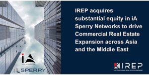 http://IREP%20acquires%20substantial%20equity%20in%20iA%20SPERRY%20Networks%20to%20drive%20Commercial%20Real%20Estate%20Expansion%20across%20Asia%20and%20the%20Middle%20East